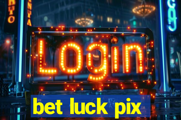 bet luck pix